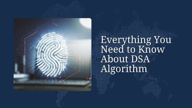 Everything You Need to Know About DSA Algorithm